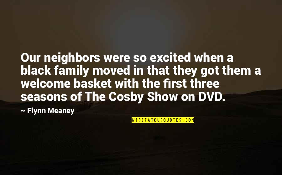 Cosby Show Quotes By Flynn Meaney: Our neighbors were so excited when a black