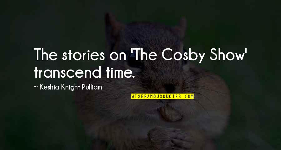 Cosby Show Quotes By Keshia Knight Pulliam: The stories on 'The Cosby Show' transcend time.