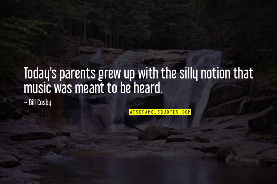 Cosby's Quotes By Bill Cosby: Today's parents grew up with the silly notion