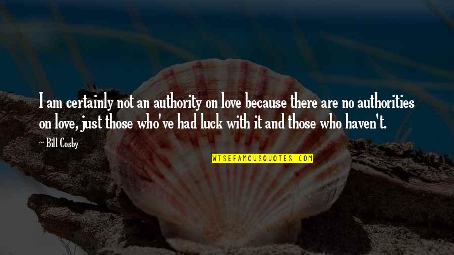Cosby's Quotes By Bill Cosby: I am certainly not an authority on love Cosby's Quotes By Bill Cosby: I am certainly not an authority on love