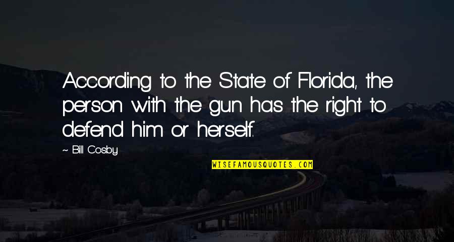 Cosby's Quotes By Bill Cosby: According to the State of Florida, the person Cosby's Quotes By Bill Cosby: According to the State of Florida, the person