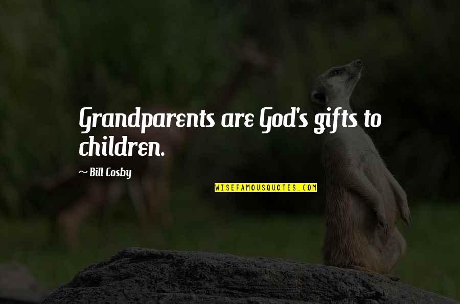 Cosby's Quotes By Bill Cosby: Grandparents are God's gifts to children.