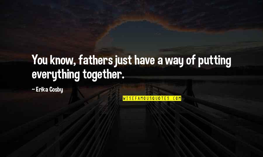 Cosby's Quotes By Erika Cosby: You know, fathers just have a way of