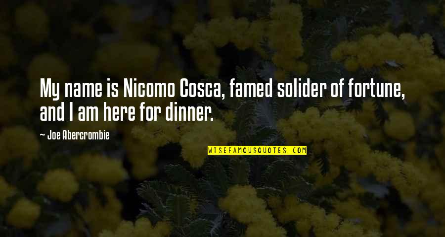 Cosca's Quotes By Joe Abercrombie: My name is Nicomo Cosca, famed solider of