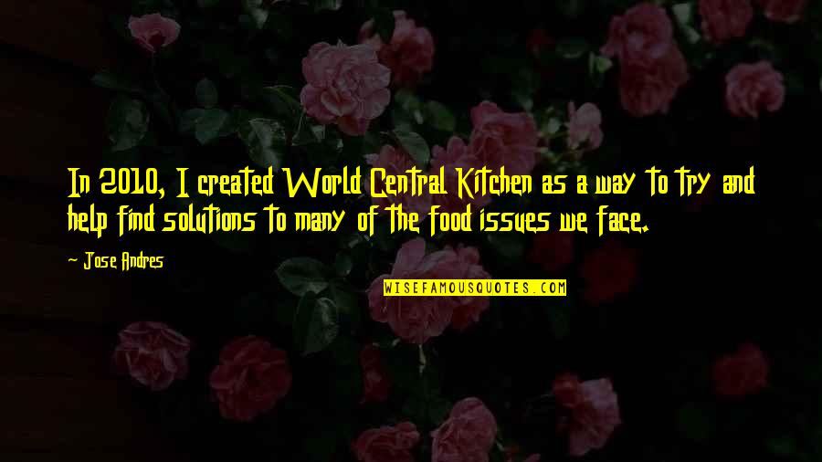 Cosca's Quotes By Jose Andres: In 2010, I created World Central Kitchen as