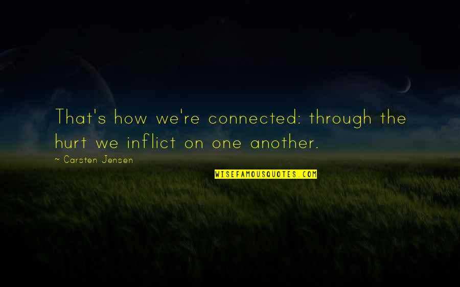 Coscientemente Quotes By Carsten Jensen: That's how we're connected: through the hurt we