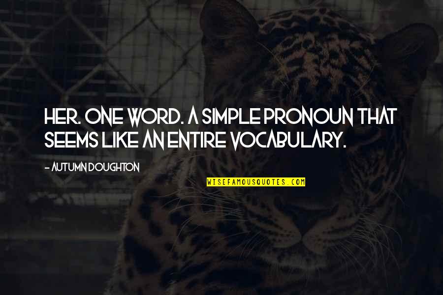 Cosculluela Amor Quotes By Autumn Doughton: Her. One word. A simple pronoun that seems