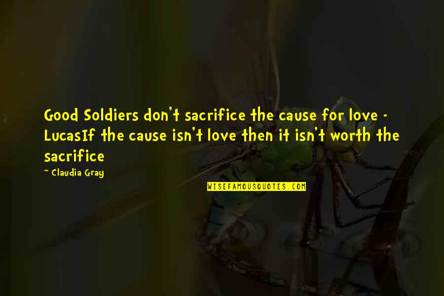 Cosculluela Amor Quotes By Claudia Gray: Good Soldiers don't sacrifice the cause for love