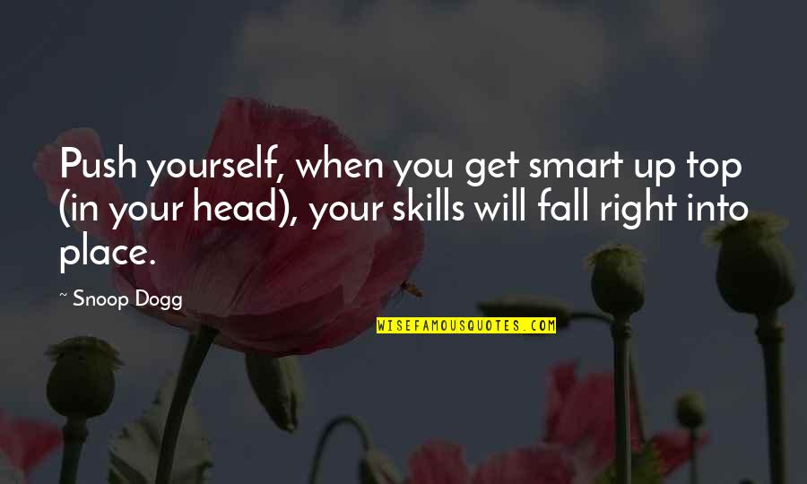 Cosculluela Prum Quotes By Snoop Dogg: Push yourself, when you get smart up top Cosculluela Prum Quotes By Snoop Dogg: Push yourself, when you get smart up top