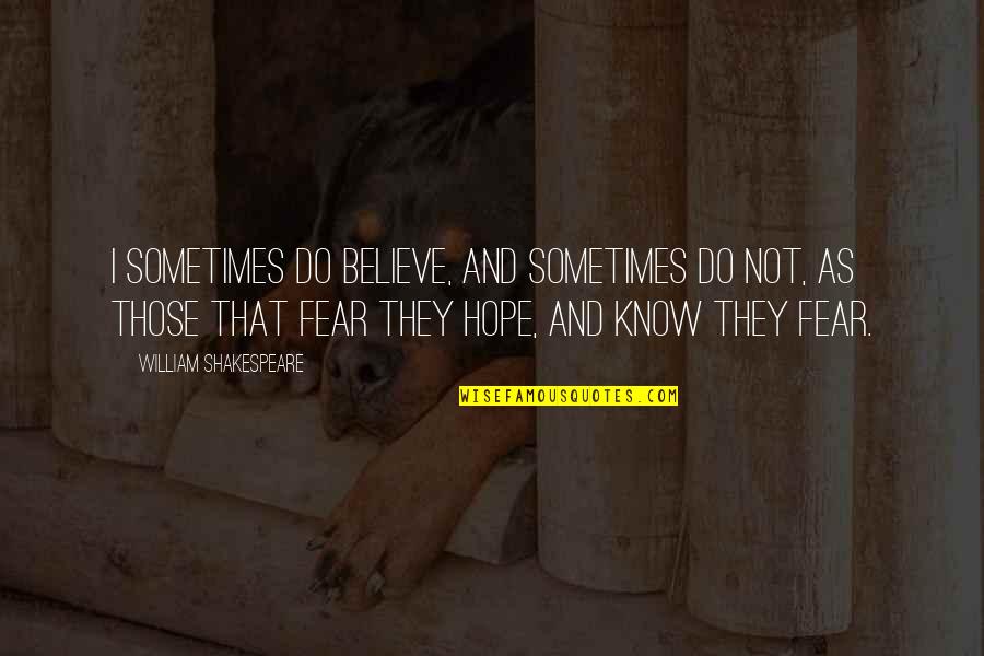 Cose Quotes By William Shakespeare: I sometimes do believe, and sometimes do not, Cose Quotes By William Shakespeare: I sometimes do believe, and sometimes do not,