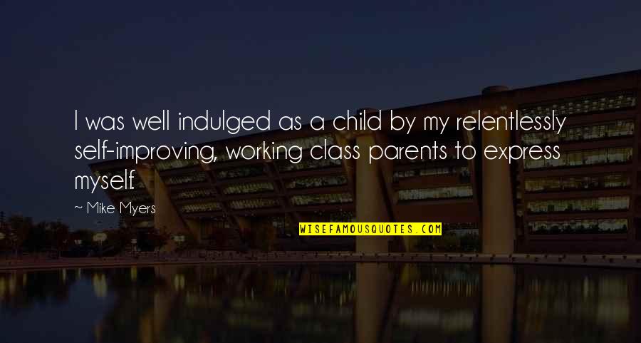 Coseau Quotes By Mike Myers: I was well indulged as a child by Coseau Quotes By Mike Myers: I was well indulged as a child by