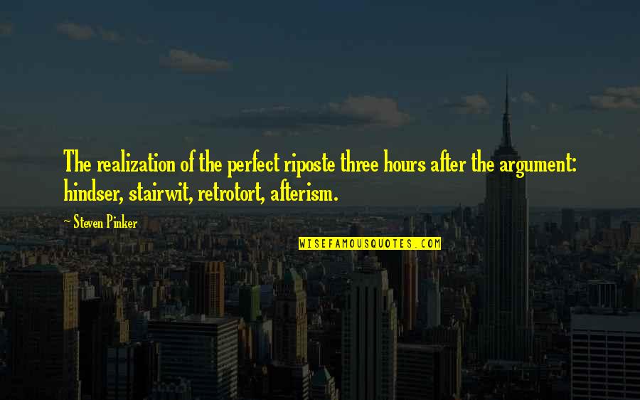 Cosechadores Quotes By Steven Pinker: The realization of the perfect riposte three hours Cosechadores Quotes By Steven Pinker: The realization of the perfect riposte three hours