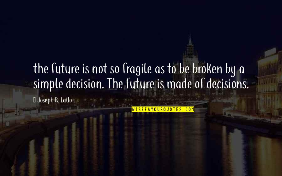Cosela Quotes By Joseph R. Lallo: the future is not so fragile as to Cosela Quotes By Joseph R. Lallo: the future is not so fragile as to