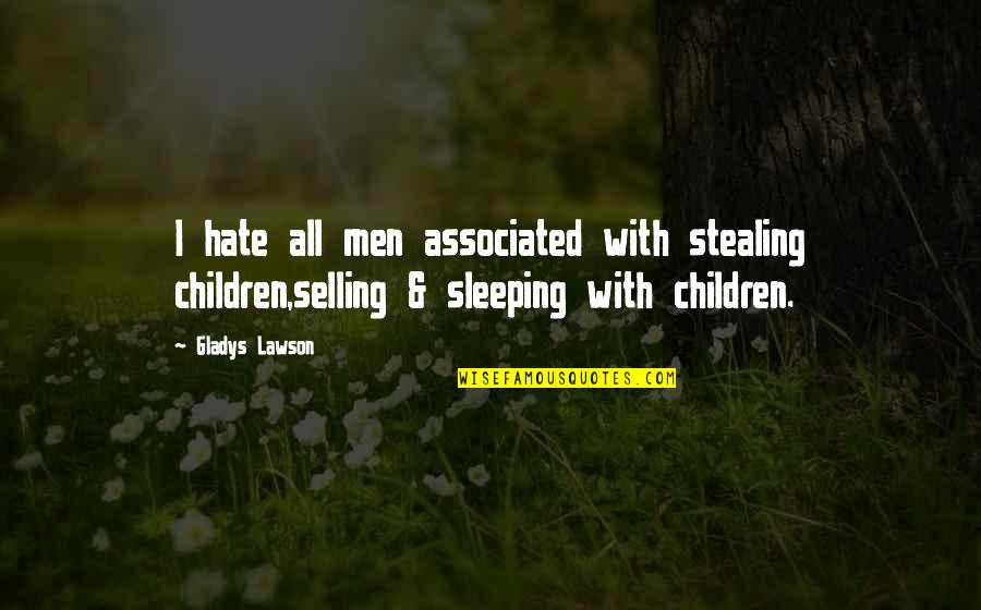 Cosentini And Associates Quotes By Gladys Lawson: I hate all men associated with stealing children,selling