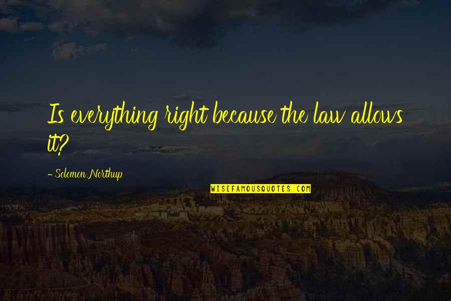 Cosentini And Associates Quotes By Solomon Northup: Is everything right because the law allows it?