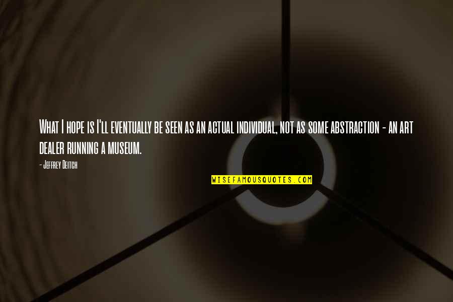 Cosequin Quotes By Jeffrey Deitch: What I hope is I'll eventually be seen Cosequin Quotes By Jeffrey Deitch: What I hope is I'll eventually be seen