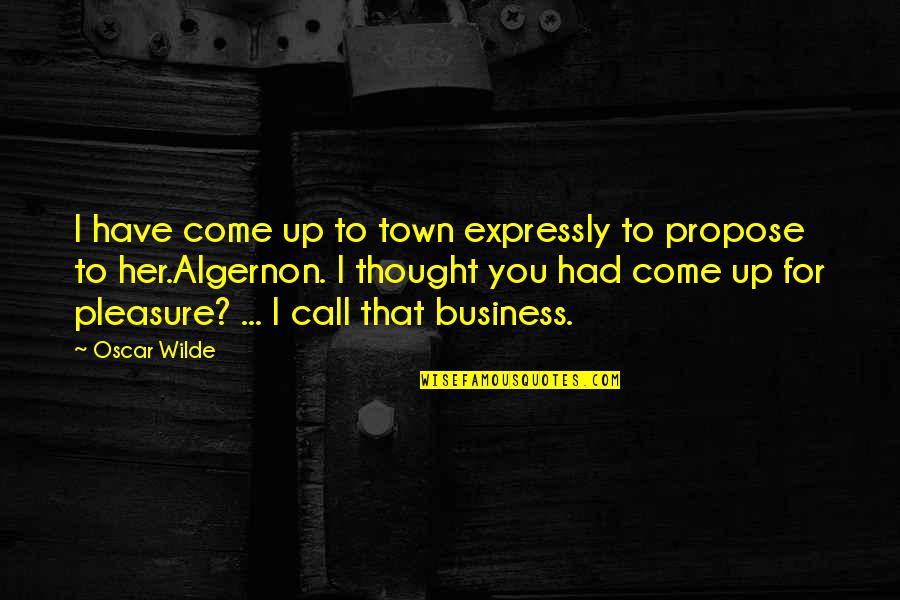 Coseram Quotes By Oscar Wilde: I have come up to town expressly to