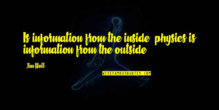 Cosette Book Quotes By Jim Holt: Is information from the inside; physics is information