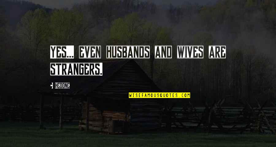 Cosey Quotes By Hedone: Yes... even husbands and wives are strangers.