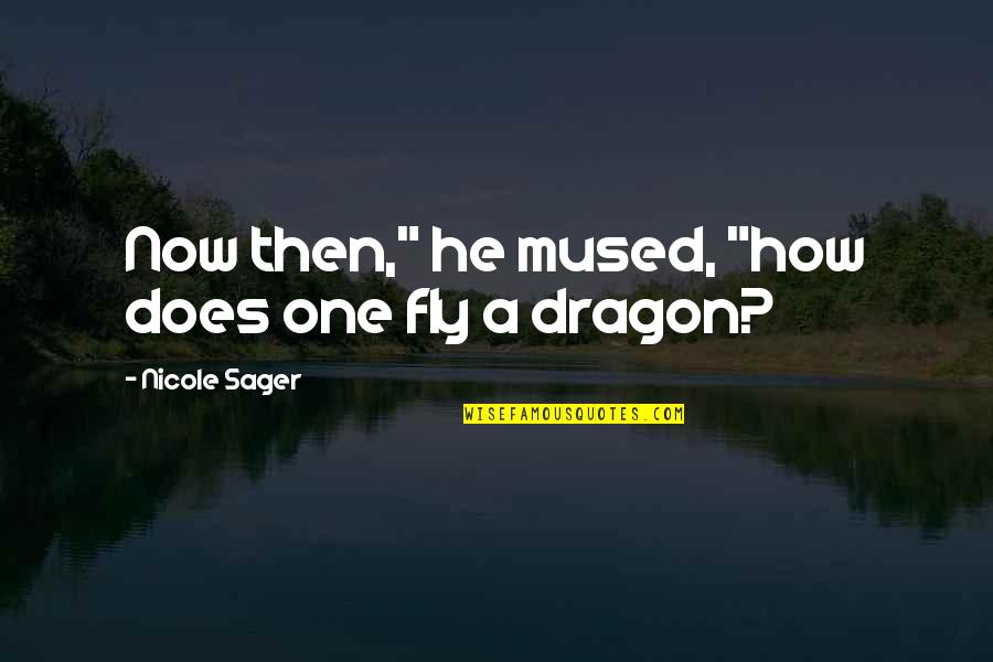 Cosgrove Leadership Quotes By Nicole Sager: Now then," he mused, "how does one fly