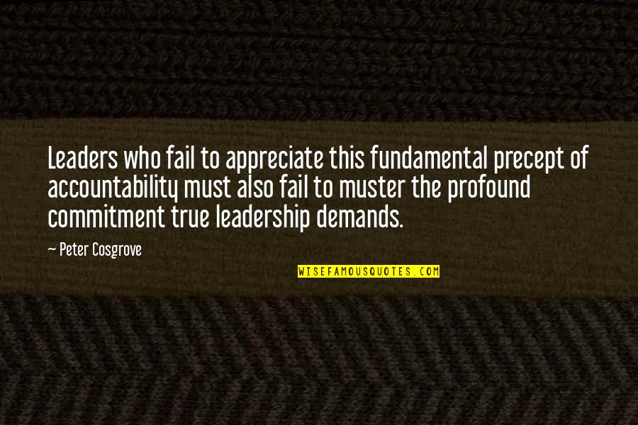 Cosgrove Leadership Quotes By Peter Cosgrove: Leaders who fail to appreciate this fundamental precept