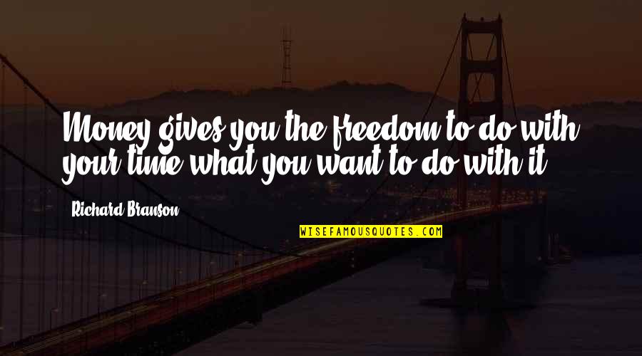 Cosgrove Leadership Quotes By Richard Branson: Money gives you the freedom to do with