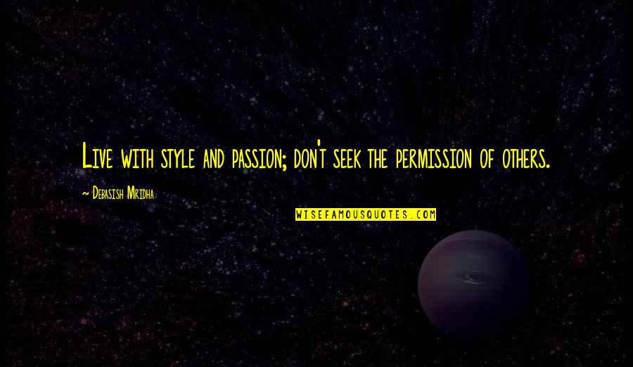 Coshed Quotes By Debasish Mridha: Live with style and passion; don't seek the