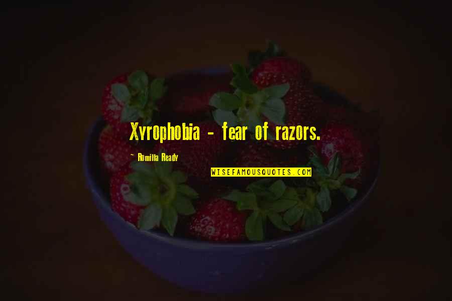 Coshed Wiki Quotes By Romilla Ready: Xyrophobia - fear of razors.