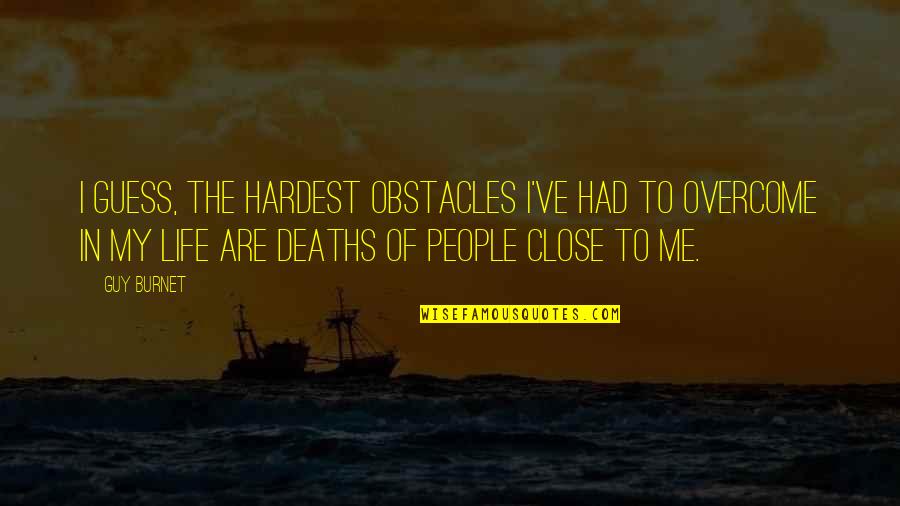 Coshp Quotes By Guy Burnet: I guess, the hardest obstacles I've had to
