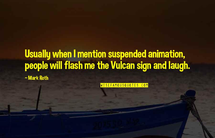 Cosi Justin Quotes By Mark Roth: Usually when I mention suspended animation, people will Cosi Justin Quotes By Mark Roth: Usually when I mention suspended animation, people will