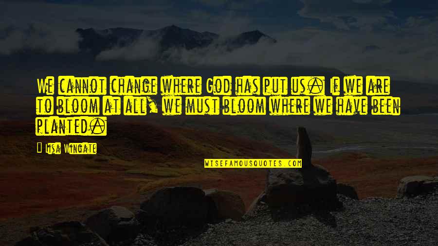 Cosida Logo Quotes By Lisa Wingate: We cannot change where God has put us.