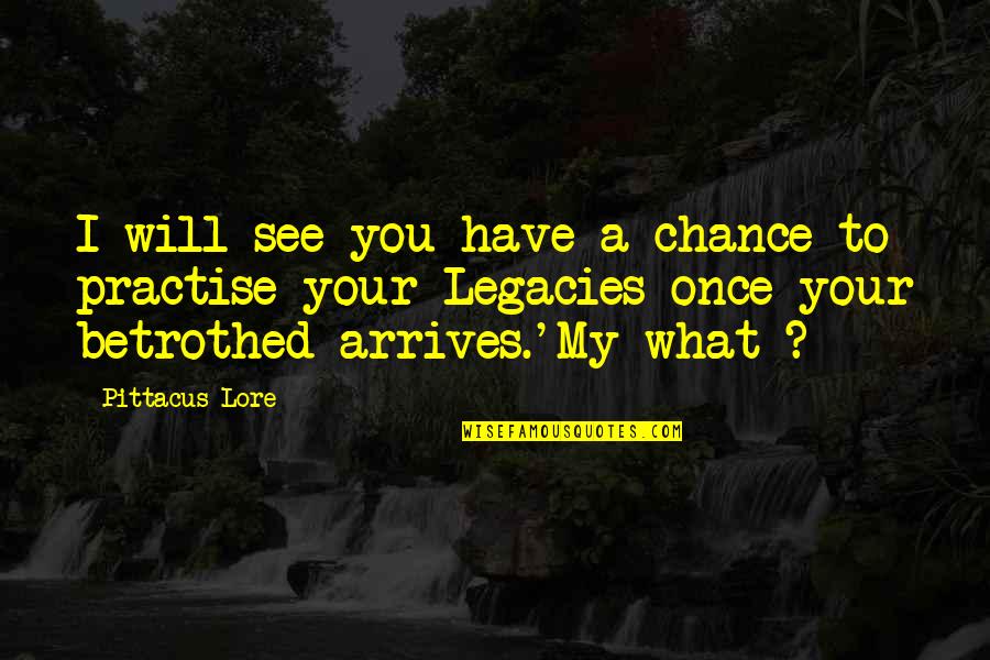 Cosiderable Quotes By Pittacus Lore: I will see you have a chance to