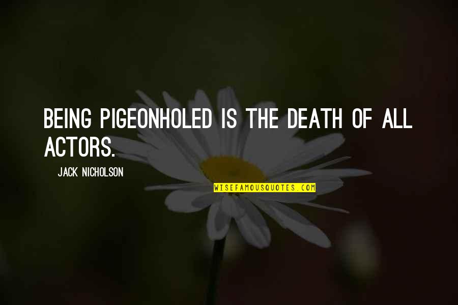 Cosido De Pata Quotes By Jack Nicholson: Being pigeonholed is the death of all actors.