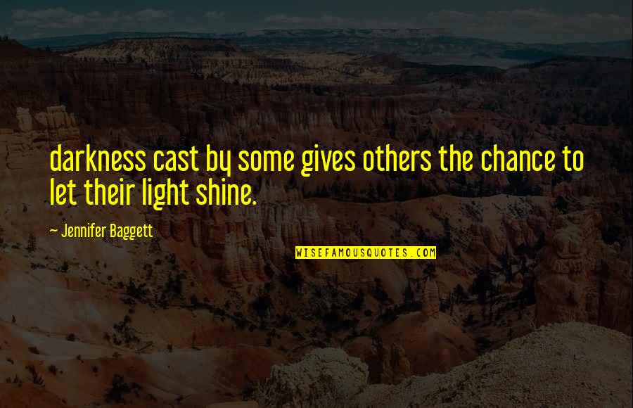 Cosido De Pata Quotes By Jennifer Baggett: darkness cast by some gives others the chance