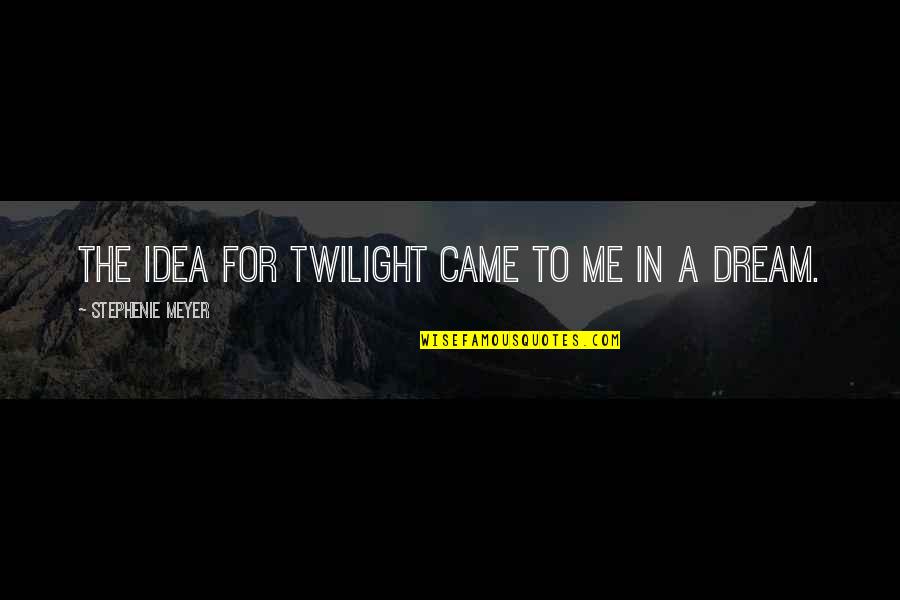 Cosier Quotes By Stephenie Meyer: The idea for Twilight came to me in