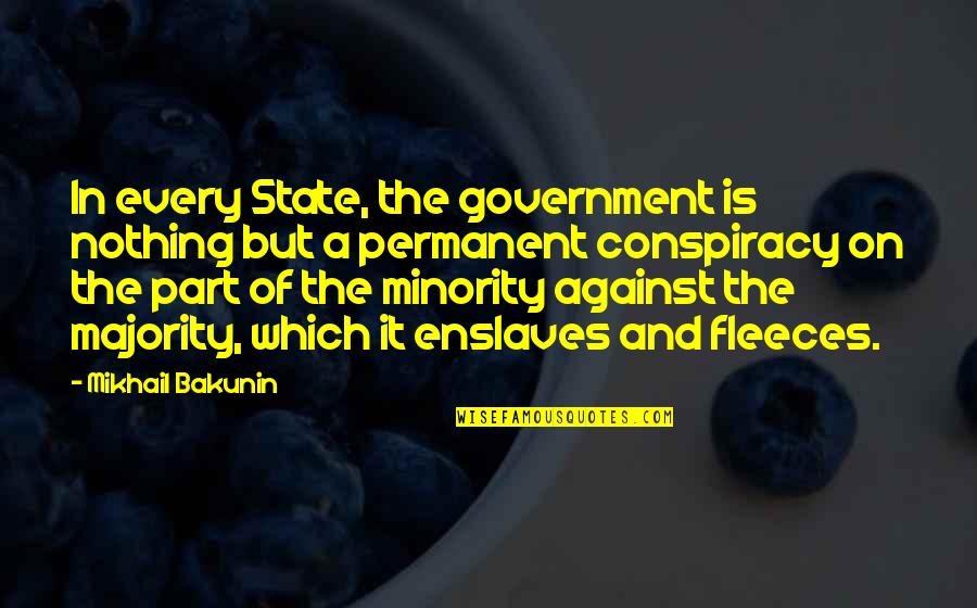 Cosign Quotes By Mikhail Bakunin: In every State, the government is nothing but