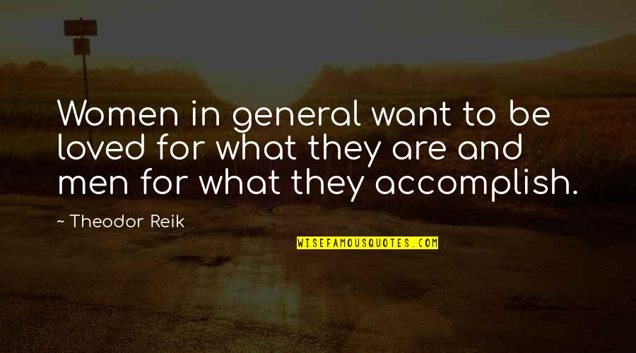 Cosigned Quotes By Theodor Reik: Women in general want to be loved for