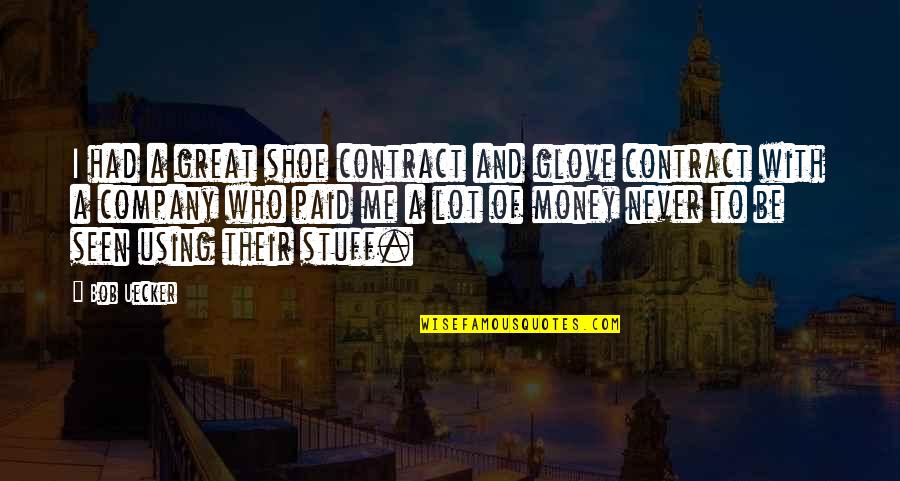 Cosigner Credit Card Quotes By Bob Uecker: I had a great shoe contract and glove