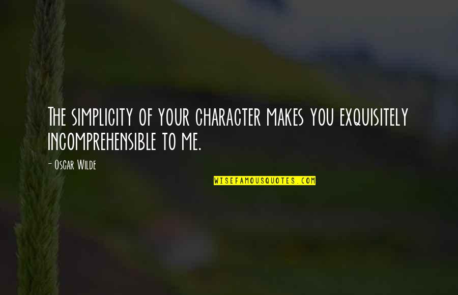 Cosigner Credit Card Quotes By Oscar Wilde: The simplicity of your character makes you exquisitely