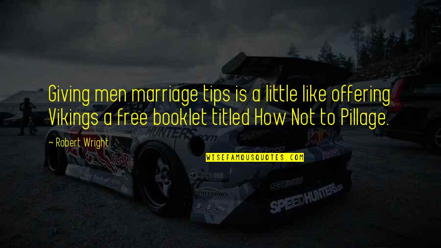 Cosimano Ferrari Quotes By Robert Wright: Giving men marriage tips is a little like