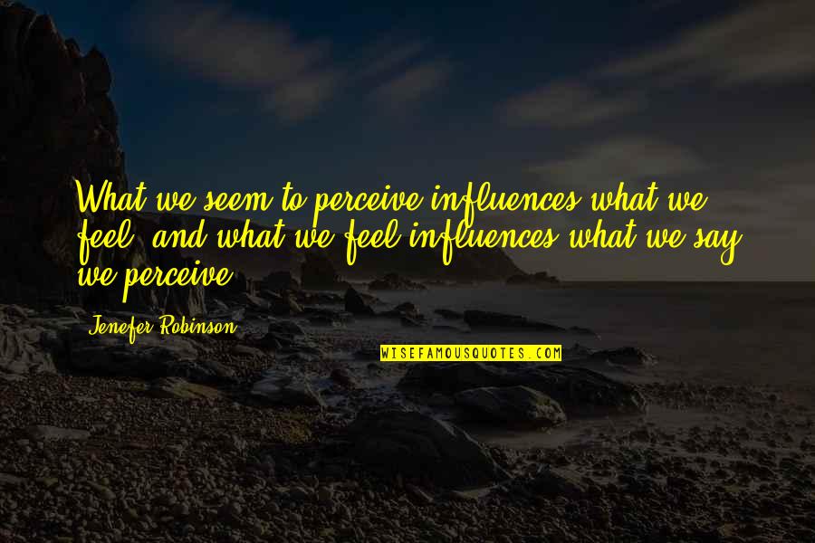 Cosiness Quotes By Jenefer Robinson: What we seem to perceive influences what we