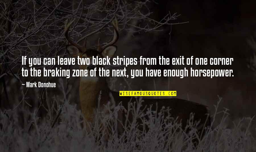 Coskun Cavusoglu Quotes By Mark Donohue: If you can leave two black stripes from Coskun Cavusoglu Quotes By Mark Donohue: If you can leave two black stripes from
