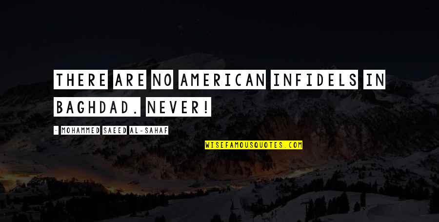 Coskun Mehmet Quotes By Mohammed Saeed Al-Sahaf: There are no American infidels in Baghdad. Never!