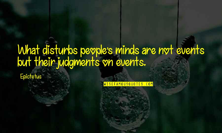 Coskun Ozari Quotes By Epictetus: What disturbs people's minds are not events but