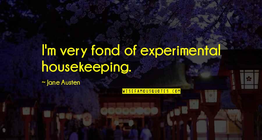 Coslet Classification Quotes By Jane Austen: I'm very fond of experimental housekeeping.