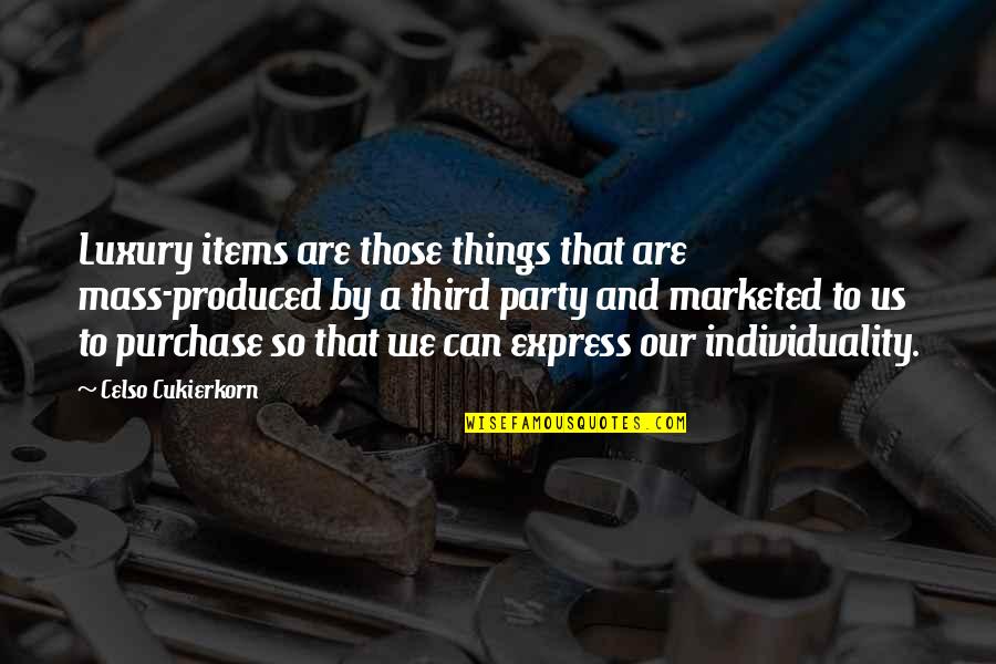 Coslough Johnson Quotes By Celso Cukierkorn: Luxury items are those things that are mass-produced