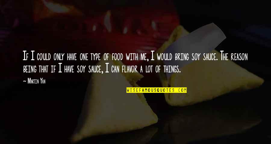 Coslow Holt Quotes By Martin Yan: If I could only have one type of Coslow Holt Quotes By Martin Yan: If I could only have one type of