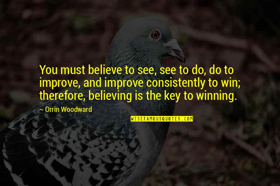 Cosma Quotes By Orrin Woodward: You must believe to see, see to do,