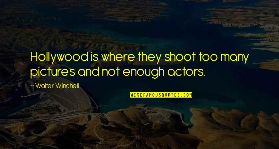 Cosmar Inainte Quotes By Walter Winchell: Hollywood is where they shoot too many pictures Cosmar Inainte Quotes By Walter Winchell: Hollywood is where they shoot too many pictures