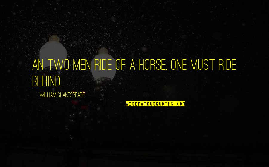 Cosmar Inainte Quotes By William Shakespeare: An two men ride of a horse, one Cosmar Inainte Quotes By William Shakespeare: An two men ride of a horse, one